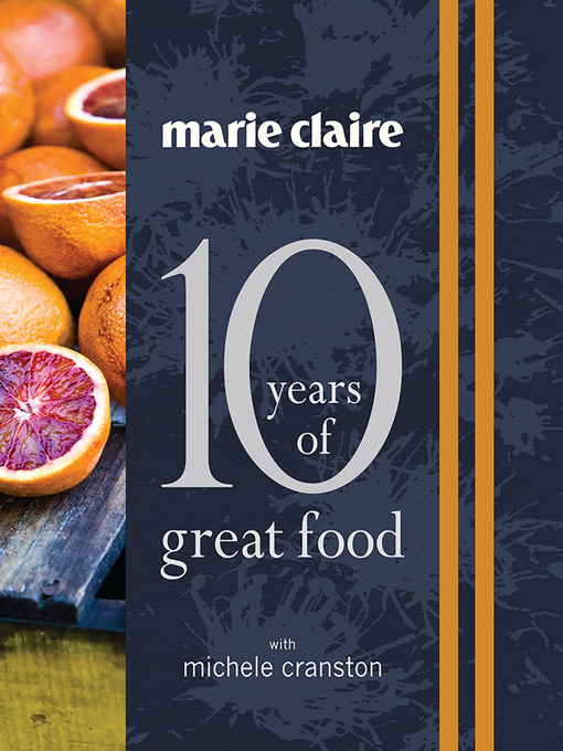 Title details for Marie Claire: 10 Years of Great Food by Michele Cranston - Wait list